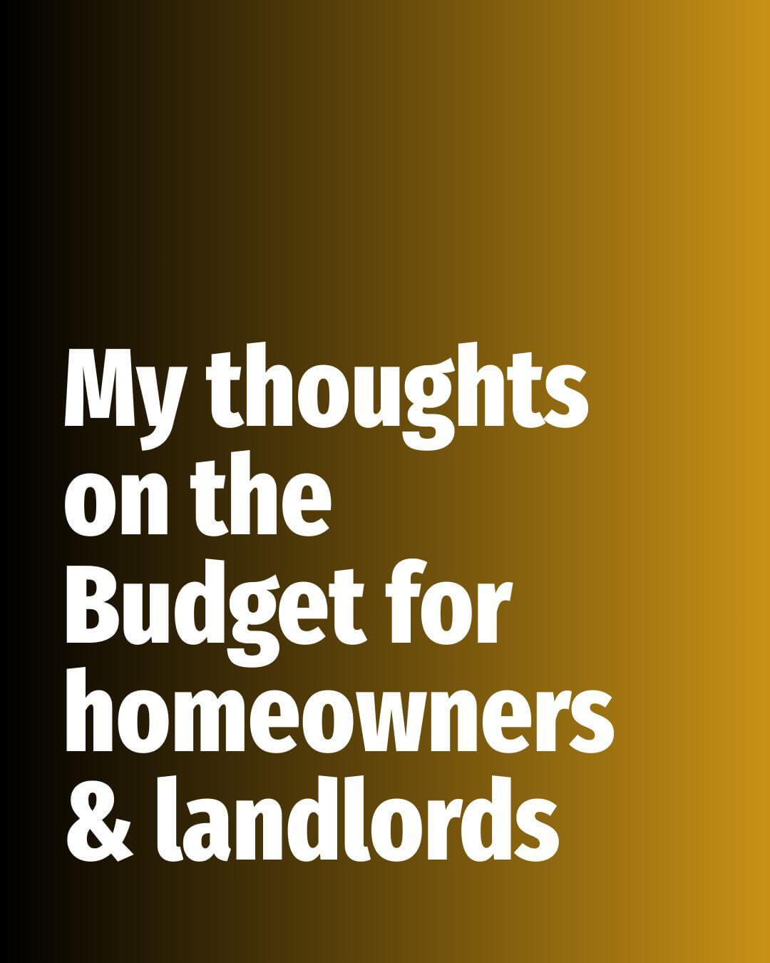 Image for: My Thoughts on the Budget for our local property market homeowners & landlords
